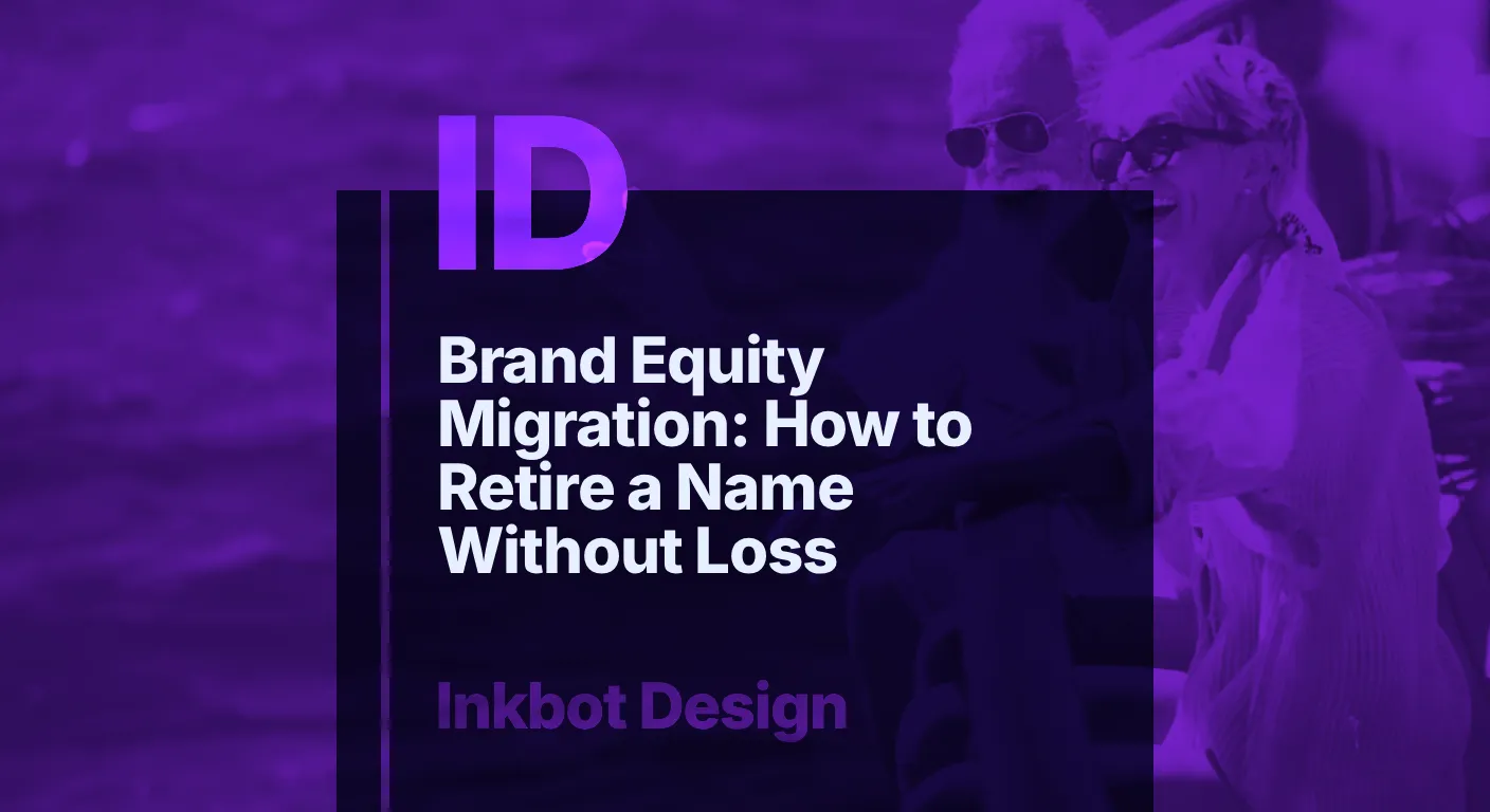 Brand Equity Migration: How To Retire A Name Without Loss — Brand Strategy | Inkbot Design