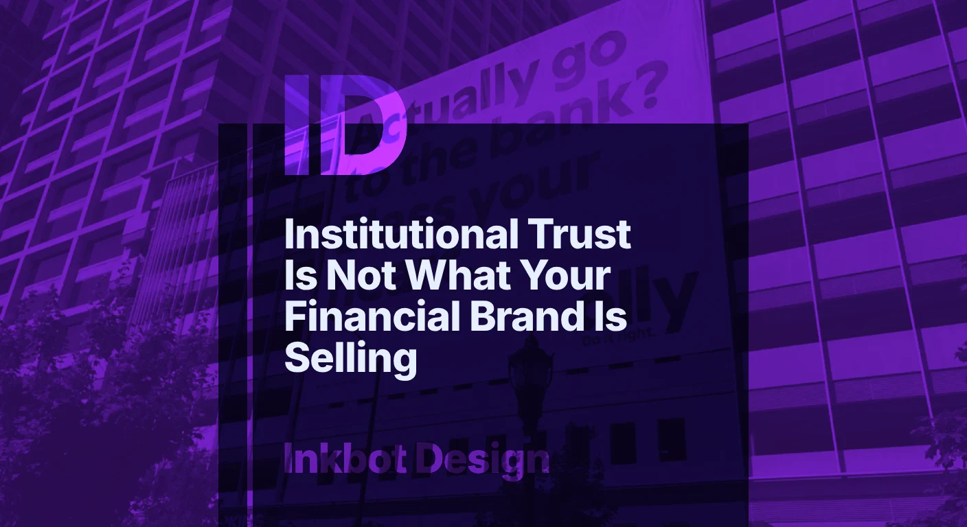 Institutional Trust Is Not What Your Financial Brand Is Selling (But It Should Be) — Specialist Branding | Inkbot Design