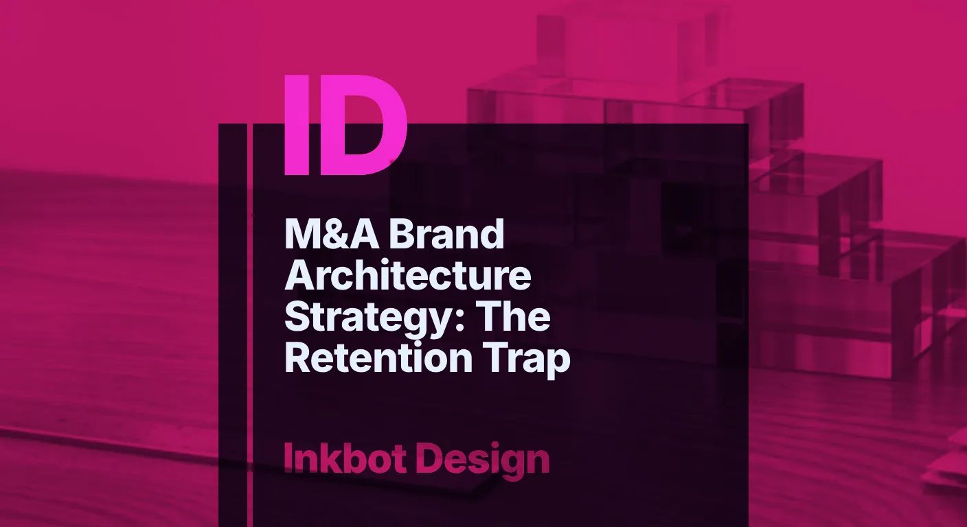 M&Amp;A Brand Architecture Strategy: The Retention Trap — Brand Strategy | Inkbot Design