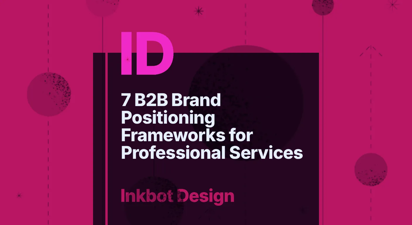7 B2B Brand Positioning Frameworks For Professional Services — Brand Strategy | Inkbot Design