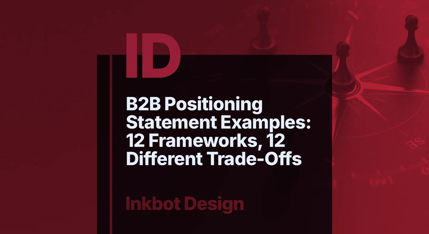B2B Positioning Statement Examples: 12 Frameworks, 12 Different Trade Offs — Brand Strategy | Inkbot Design