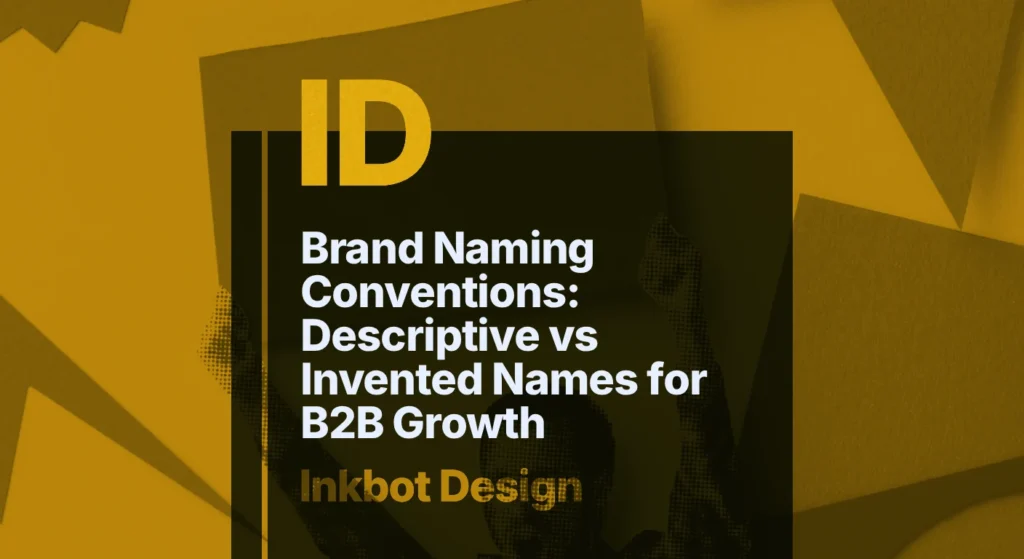 Brand Naming Conventions: Descriptive Vs Invented Names For B2B Growth — Brand Strategy | Inkbot Design