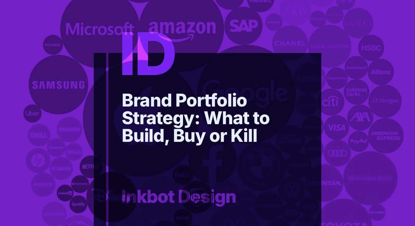 Brand Portfolio Strategy: How To Decide What To Build, Buy Or Kill — Brand Strategy | Inkbot Design