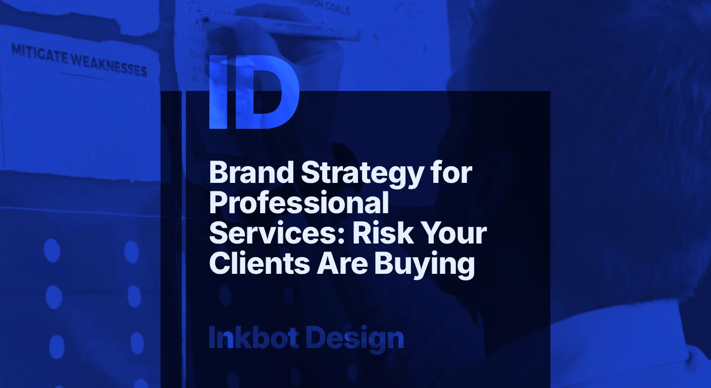 Brand Strategy For Professional Services: The Risk Your Clients Are Buying — Brand Strategy | Inkbot Design