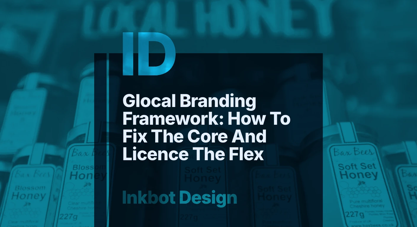 Glocal Branding Framework: How To Fix The Core And Licence The Flex — Brand Strategy | Inkbot Design