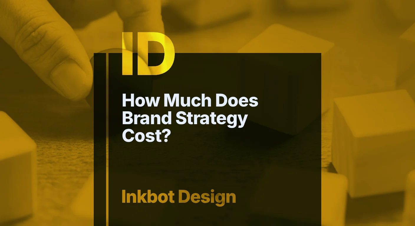 How Much Does Brand Strategy Cost? — Brand Strategy | Inkbot Design