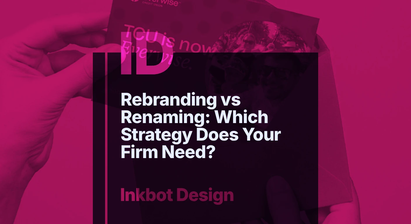Rebranding Vs Renaming: Which Strategy Does Your Firm Need? — Brand Strategy | Inkbot Design