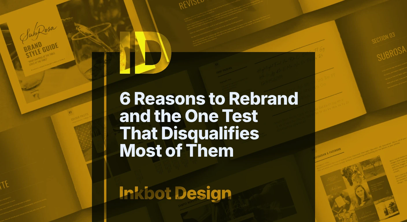 6 Reasons To Rebrand And The One Test That Disqualifies Most Of Them — Brand Strategy | Inkbot Design