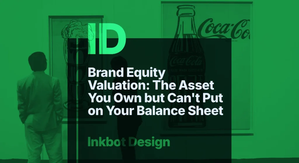 Brand Equity Valuation: The Asset You Own But Can'T Put On Your Balance Sheet — Brand Insights | Inkbot Design