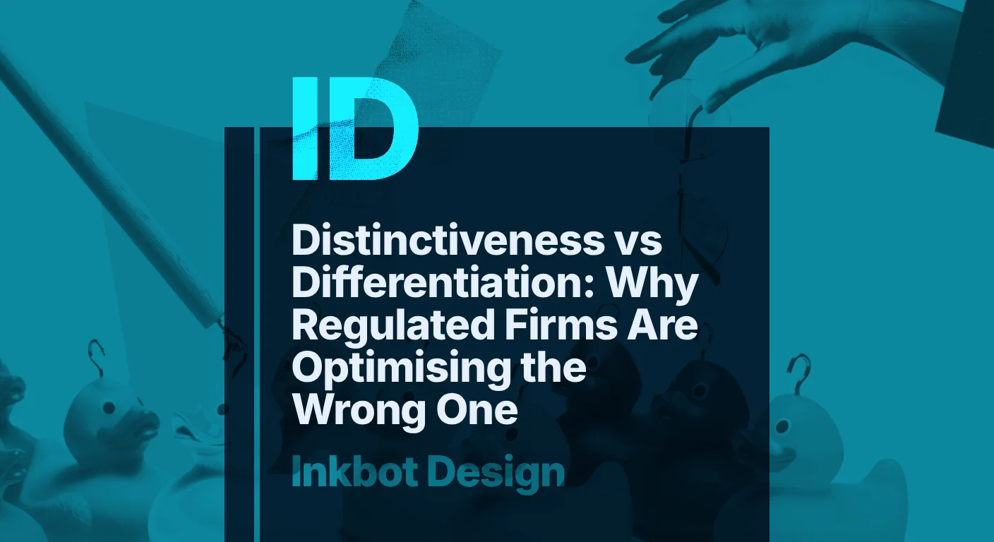 Distinctiveness Vs Differentiation: Why Regulated Firms Are Optimising The Wrong One — Brand Insights | Inkbot Design