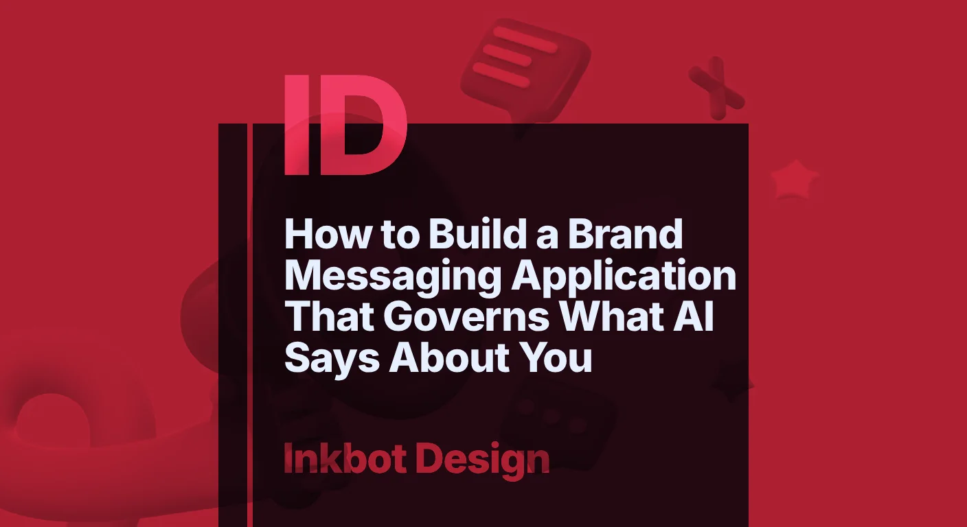 How To Build A Brand Messaging Application That Governs What Ai Says About You — Brand Strategy | Inkbot Design