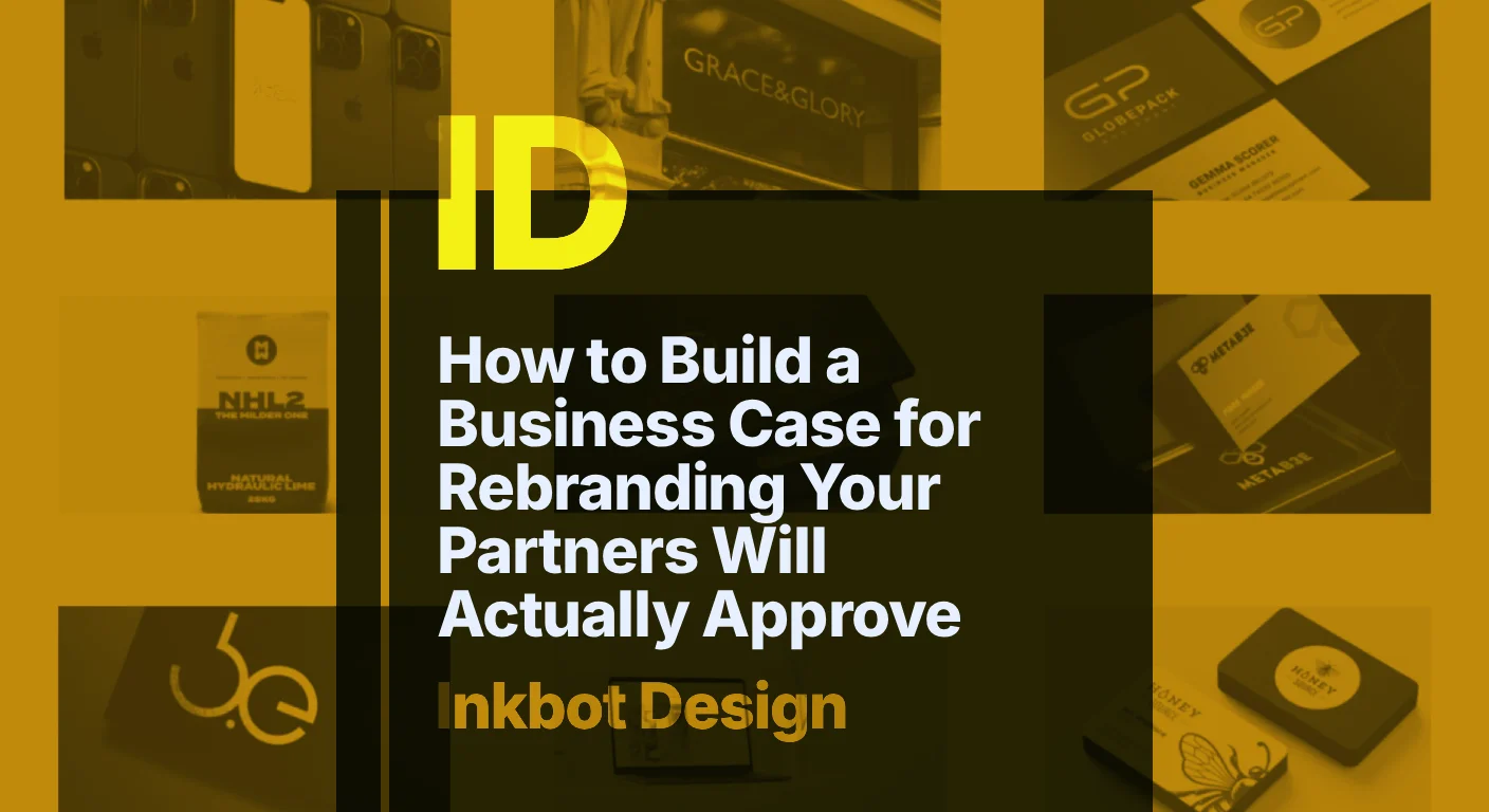 How To Build A Business Case For Rebranding Your Partners Will Actually Approve — Brand Strategy | Inkbot Design