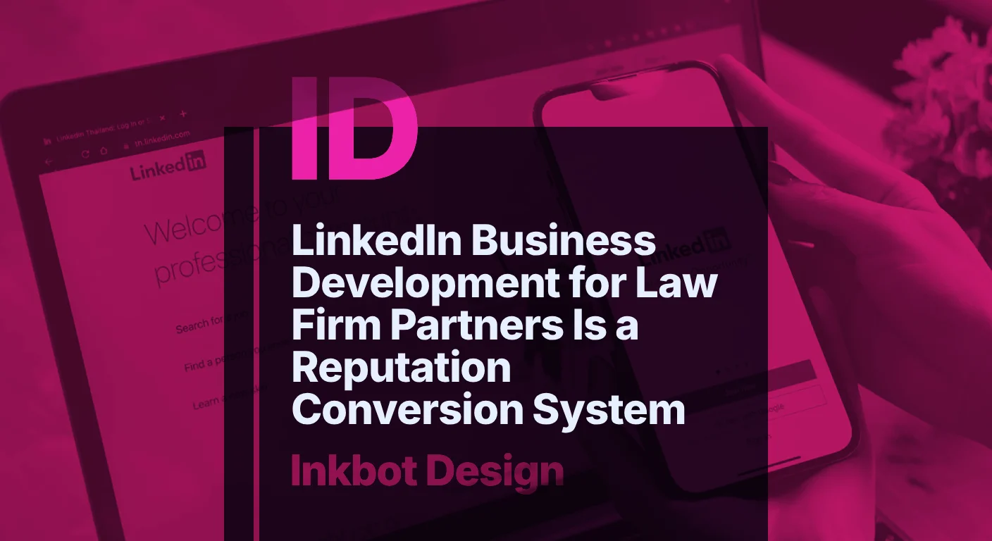 Linkedin Business Development For Law Firm Partners Is A Reputation Conversion System — Specialist Branding | Inkbot Design