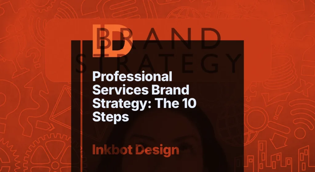 Professional Services Brand Strategy: The 10 Steps That Make A Premium Fee Defensible — Brand Strategy | Inkbot Design