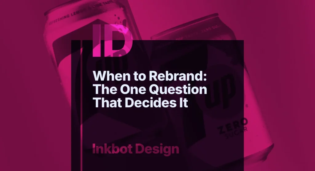 When To Rebrand: The One Question That Decides It — Brand Strategy | Inkbot Design