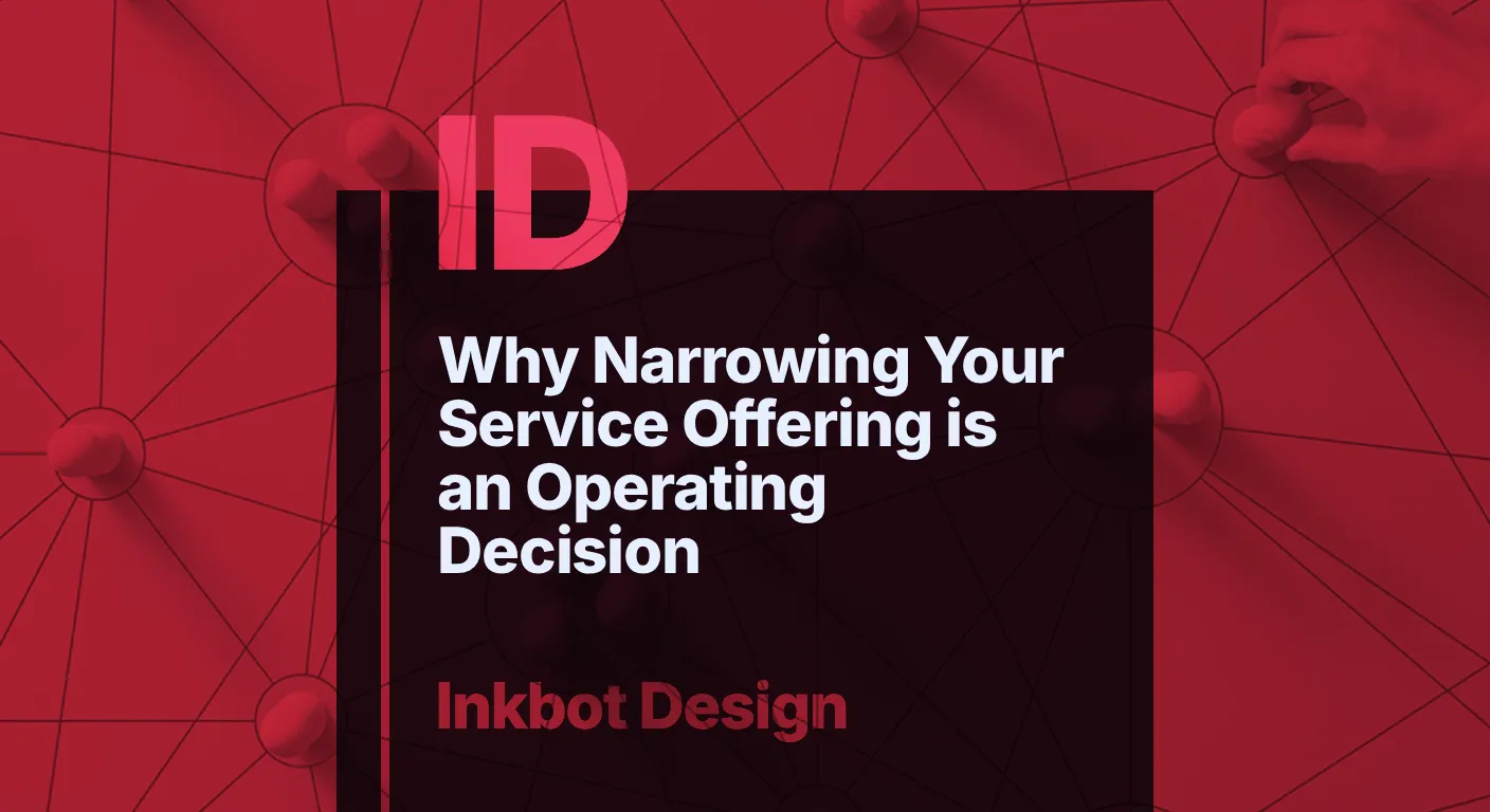 Why Narrowing Your Service Offering Is An Operating Decision — Brand Insights | Inkbot Design