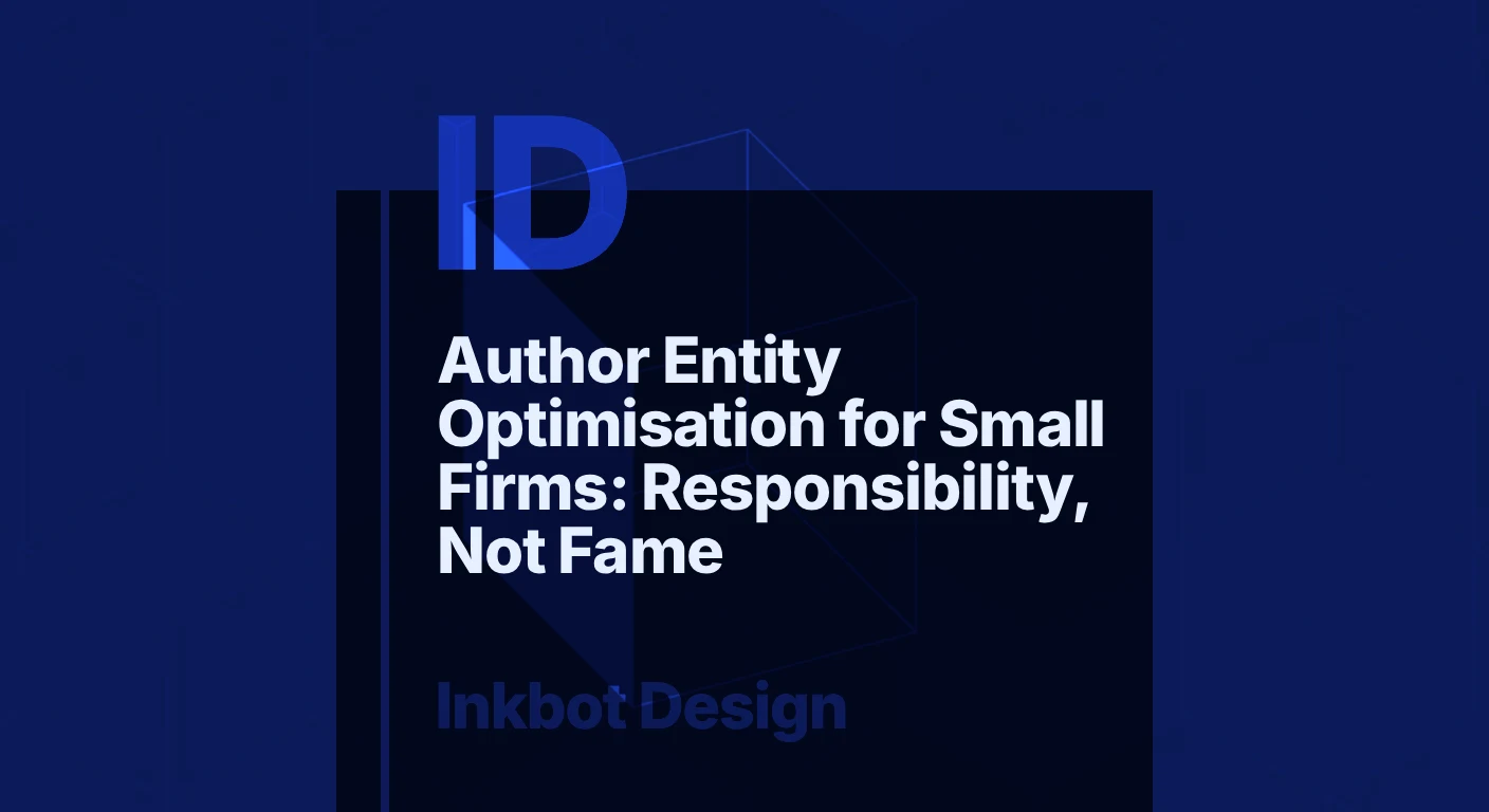 Author Entity Optimisation For Small Firms: Responsibility, Not Fame — Digital Brand Experience | Inkbot Design