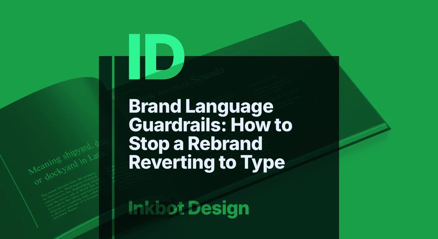 Brand Language Guardrails: How To Stop A Rebrand Reverting To Type — Brand Strategy | Inkbot Design