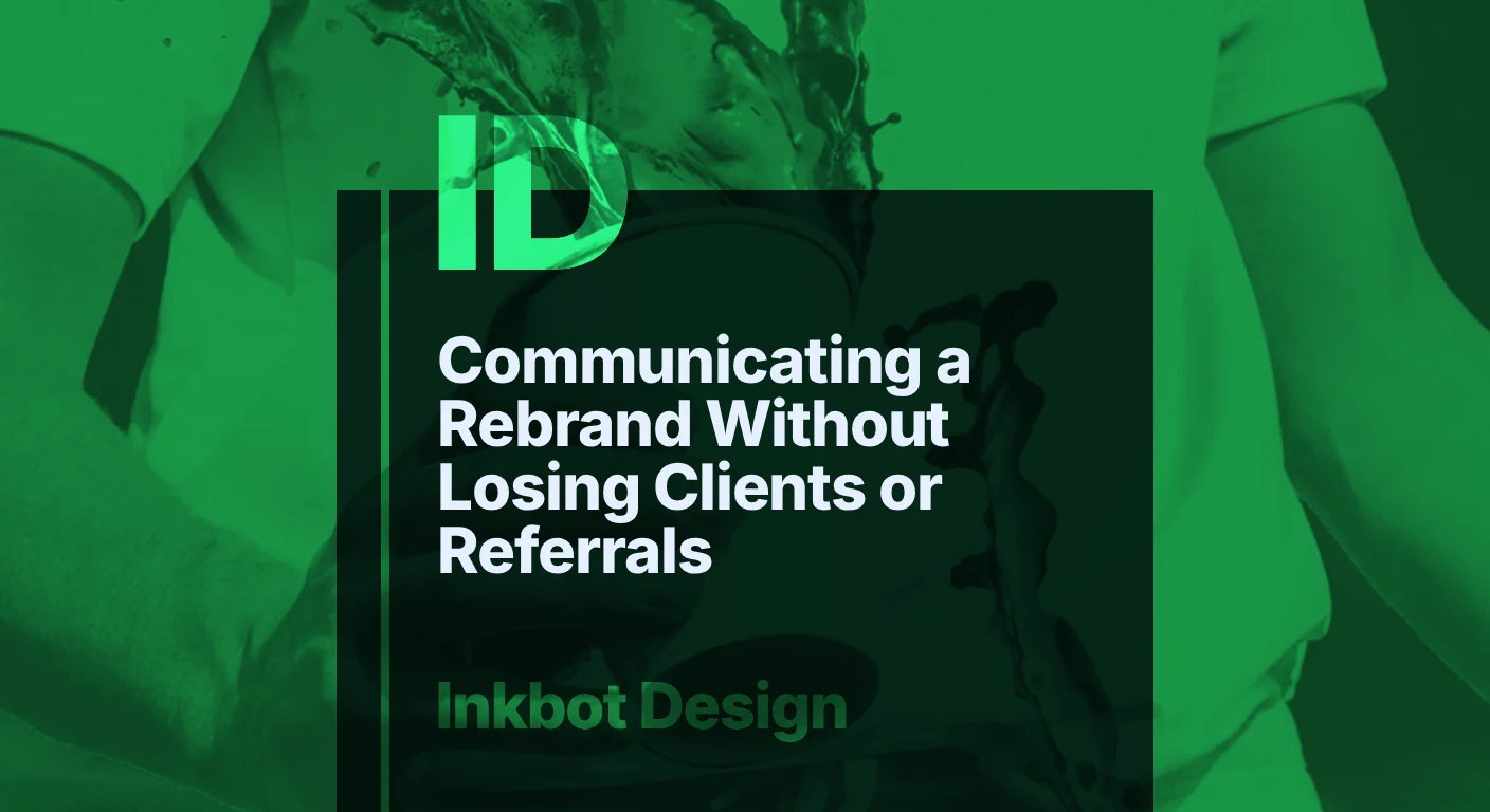 Communicating A Rebrand Without Losing Clients Or Referrals — Brand Insights | Inkbot Design