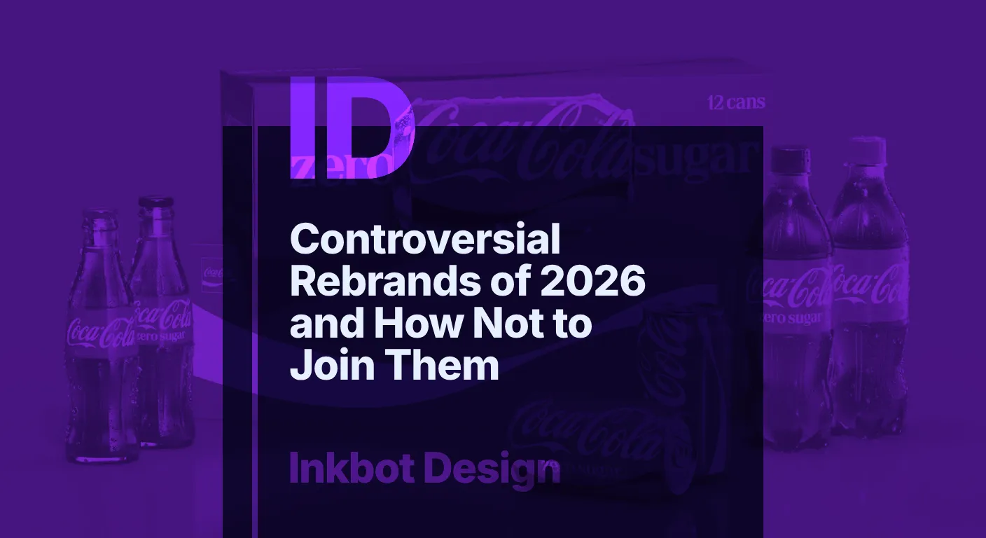 © 2026 Inkbot Design Controversial Rebrands Of 2026 And How Not To Join Them — Brand Identity &Amp; Design | Inkbot Design