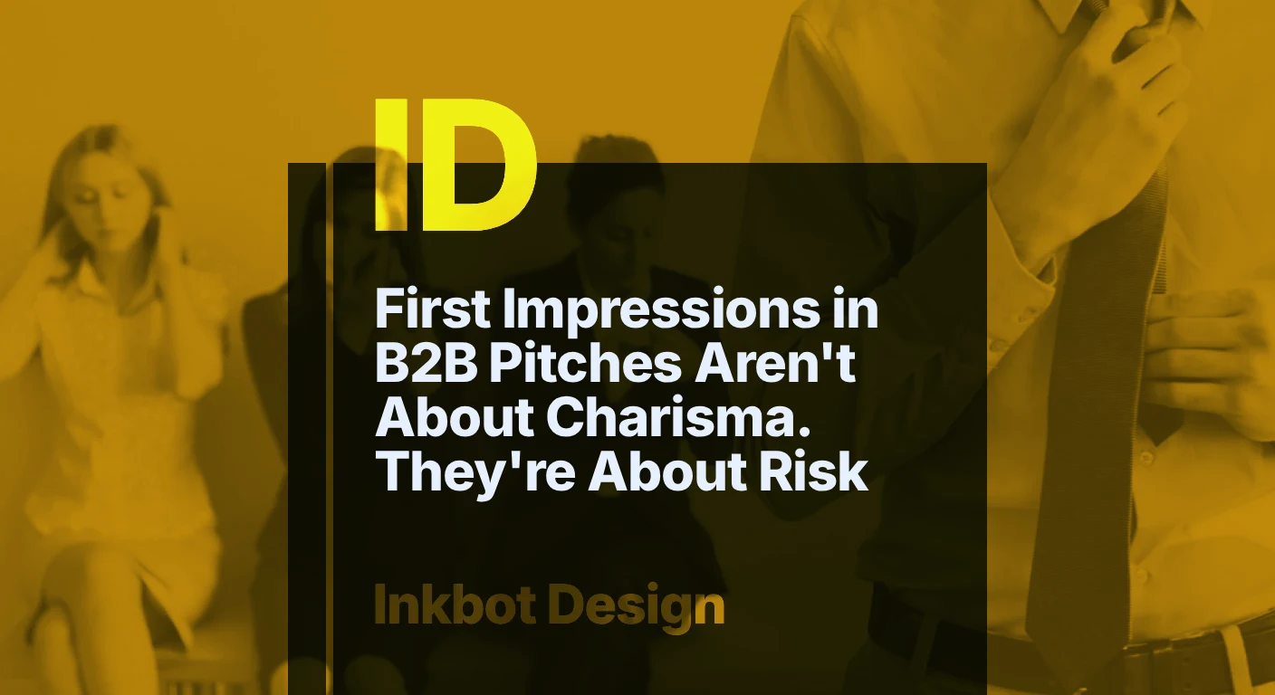 First Impressions In B2B Pitches Aren'T About Charisma. They'Re About Risk — Specialist Branding | Inkbot Design