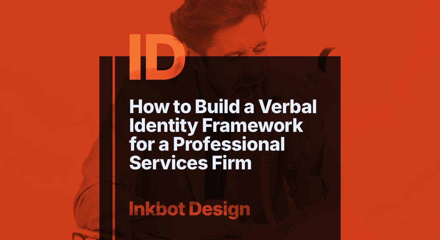 How To Build A Verbal Identity Framework For A Professional Services Firm — Brand Strategy | Inkbot Design
