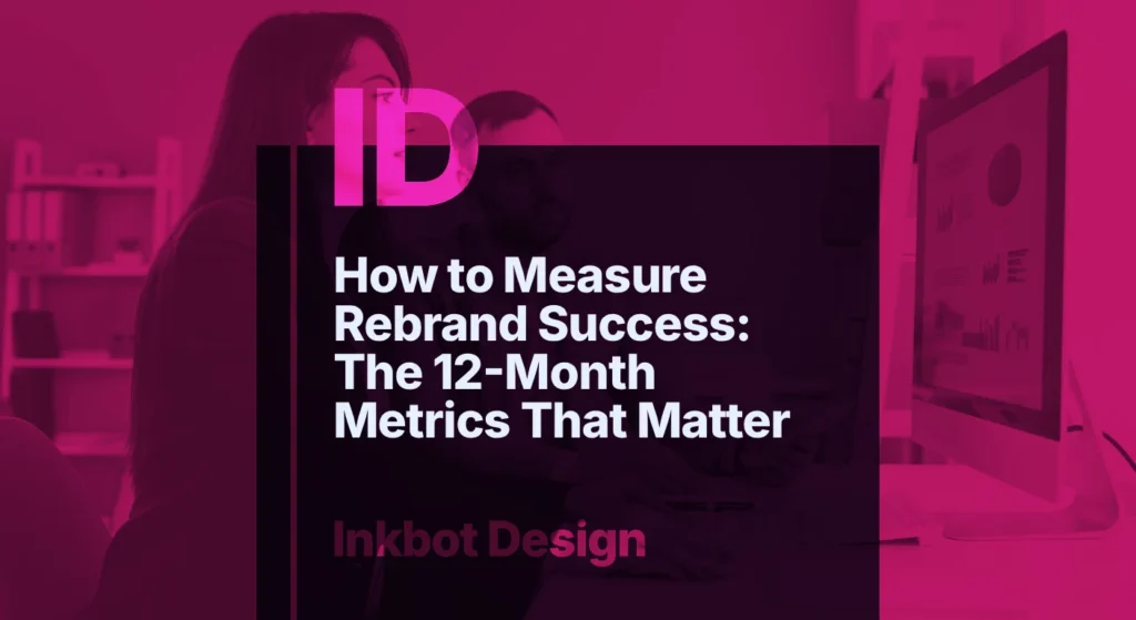 How To Measure Rebrand Success: The 12 Month Metrics That Matter — Brand Insights | Inkbot Design