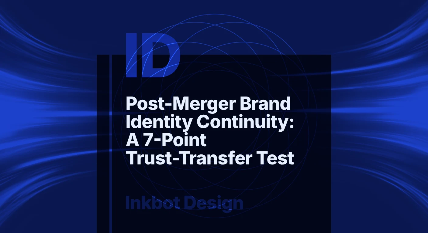 Post Merger Brand Identity Continuity: A 7 Point Trust Transfer Test — Brand Strategy | Inkbot Design