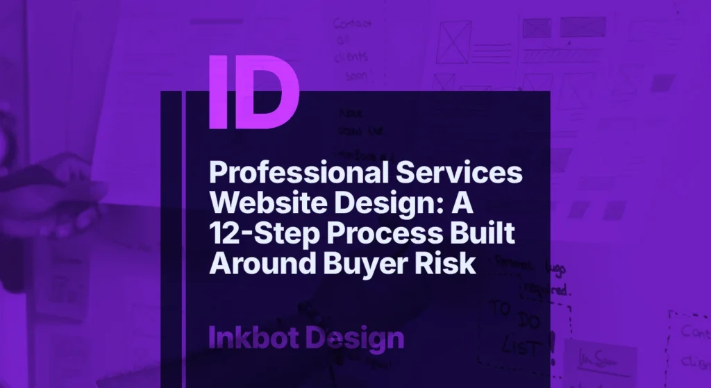 © 2026 Inkbot Design Professional Services Website Design: A 12 Step Process Built Around Buyer Risk — Digital Brand Experience | Inkbot Design