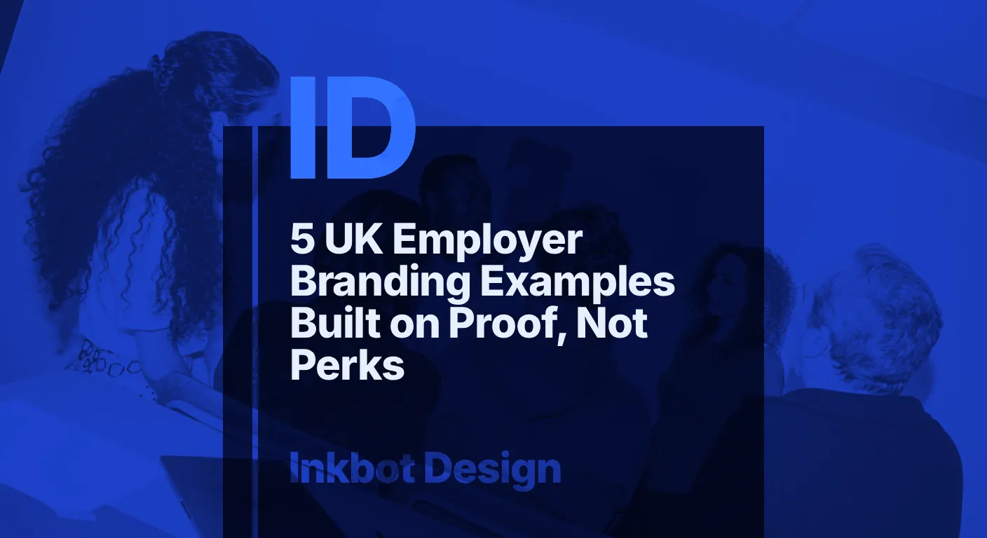 © 2026 Inkbot Design 5 Uk Employer Branding Examples Built On Proof, Not Perks — Brand Insights | Inkbot Design