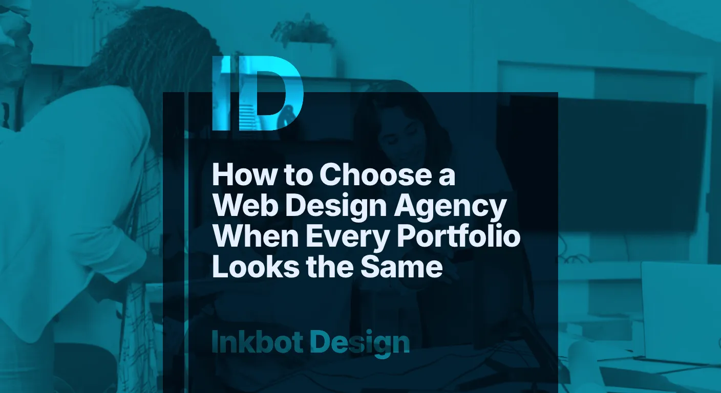 How To Choose A Web Design Agency When Every Portfolio Looks The Same — Brand Insights | Inkbot Design