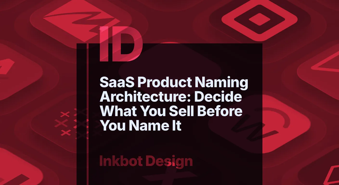 Saas Product Naming Architecture: Decide What You Sell Before You Name It — Specialist Branding | Inkbot Design