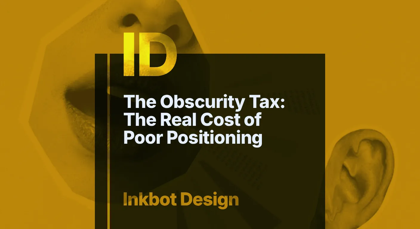 The Obscurity Tax: The Real Cost Of Poor Positioning — Brand Insights | Inkbot Design